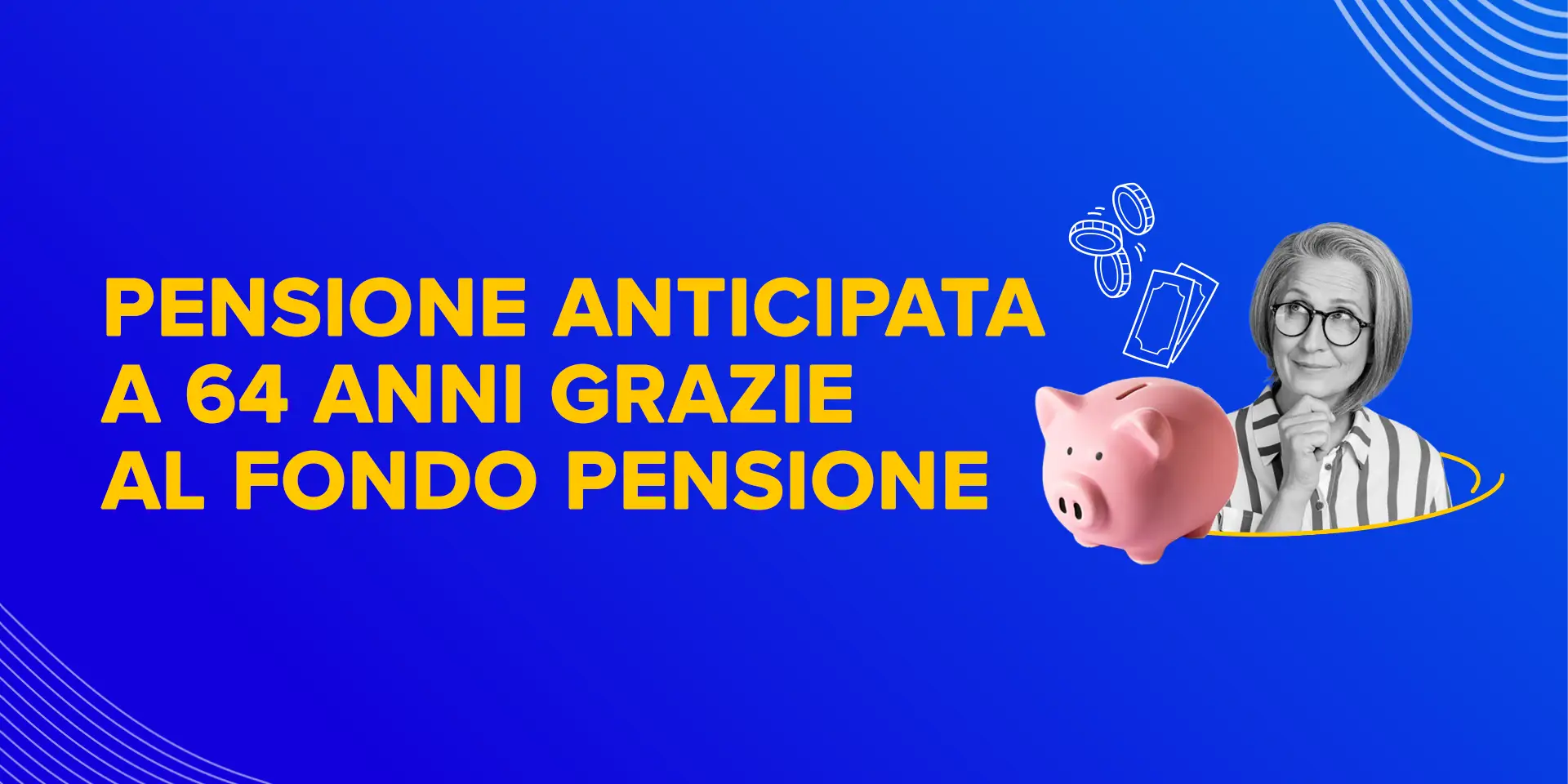 Rappresentazione visiva dell'articolo: Pensione anticipata a 64 anni grazie al fondo pensione
